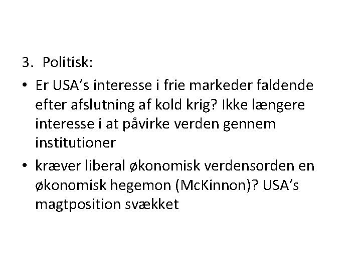 3. Politisk: • Er USA’s interesse i frie markeder faldende efter afslutning af kold