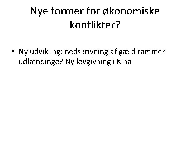 Nye former for økonomiske konflikter? • Ny udvikling: nedskrivning af gæld rammer udlændinge? Ny