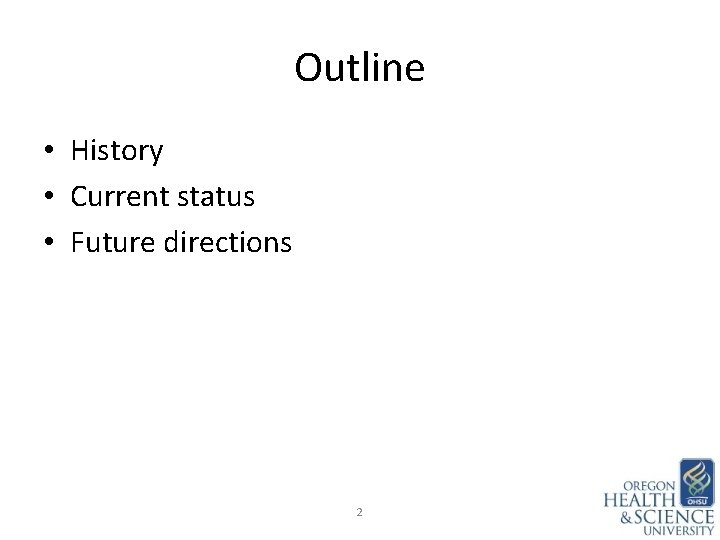 Outline • History • Current status • Future directions 2 