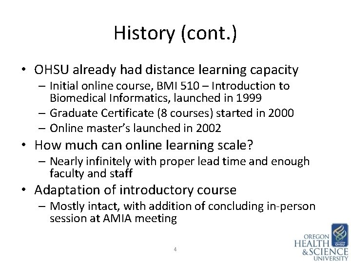 History (cont. ) • OHSU already had distance learning capacity – Initial online course,