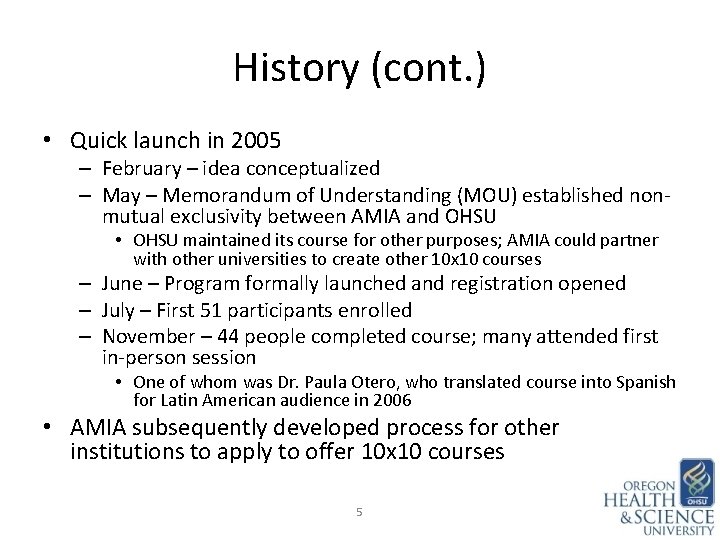 History (cont. ) • Quick launch in 2005 – February – idea conceptualized –