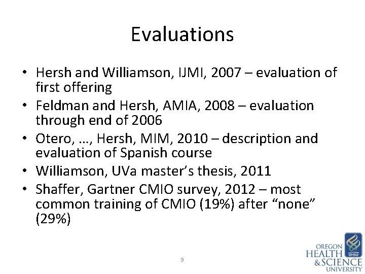 Evaluations • Hersh and Williamson, IJMI, 2007 – evaluation of first offering • Feldman