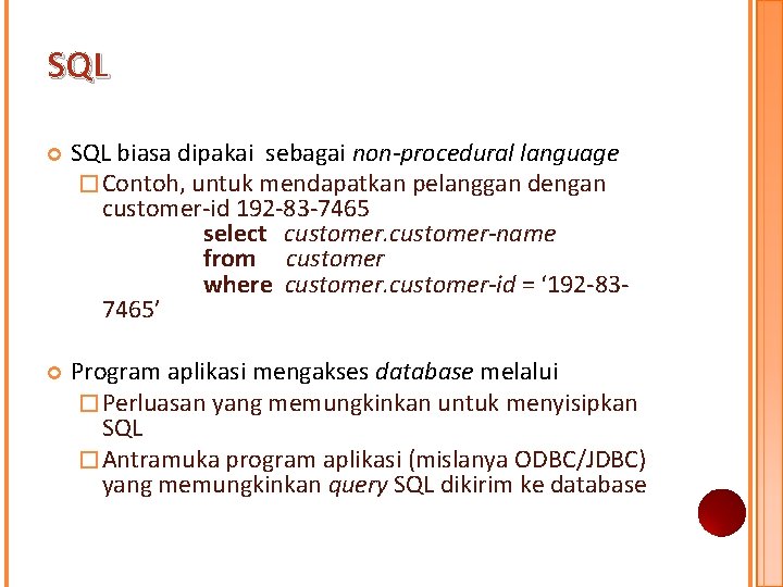 SQL biasa dipakai sebagai non-procedural language � Contoh, untuk mendapatkan pelanggan dengan customer-id 192 SQL biasa dipakai sebagai non-procedural language � Contoh, untuk mendapatkan pelanggan dengan customer-id 192