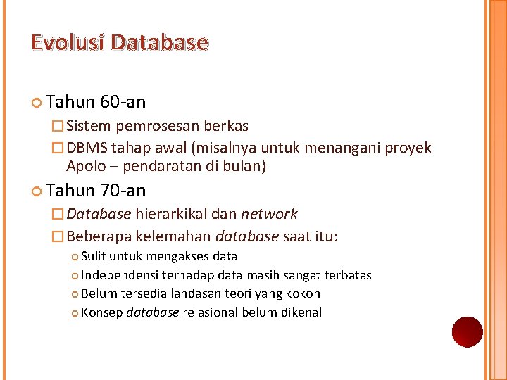 Evolusi Database Tahun 60 -an � Sistem pemrosesan berkas � DBMS tahap awal (misalnya Evolusi Database Tahun 60 -an � Sistem pemrosesan berkas � DBMS tahap awal (misalnya