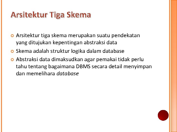 Arsitektur Tiga Skema Arsitektur tiga skema merupakan suatu pendekatan yang ditujukan kepentingan abstraksi data Arsitektur Tiga Skema Arsitektur tiga skema merupakan suatu pendekatan yang ditujukan kepentingan abstraksi data
