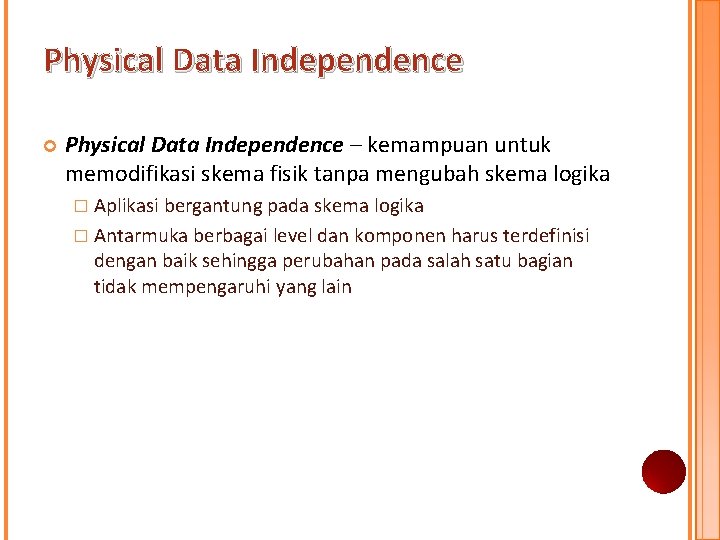 Physical Data Independence – kemampuan untuk memodifikasi skema fisik tanpa mengubah skema logika � Physical Data Independence – kemampuan untuk memodifikasi skema fisik tanpa mengubah skema logika �