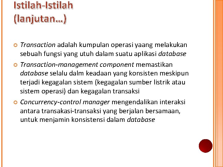 Istilah-Istilah (lanjutan…) Transaction adalah kumpulan operasi yaang melakukan sebuah fungsi yang utuh dalam suatu Istilah-Istilah (lanjutan…) Transaction adalah kumpulan operasi yaang melakukan sebuah fungsi yang utuh dalam suatu