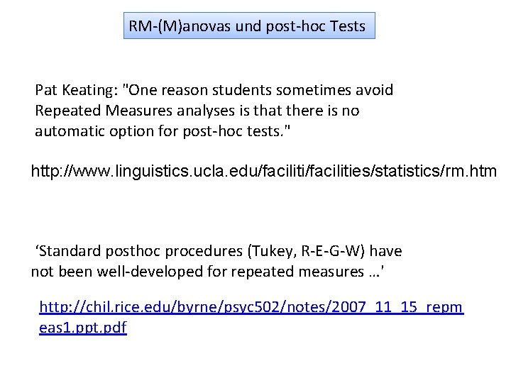 RM-(M)anovas und post-hoc Tests Pat Keating: "One reason students sometimes avoid Repeated Measures analyses