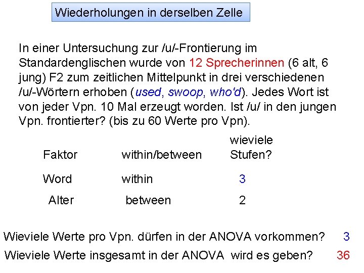 Wiederholungen in derselben Zelle In einer Untersuchung zur /u/-Frontierung im Standardenglischen wurde von 12