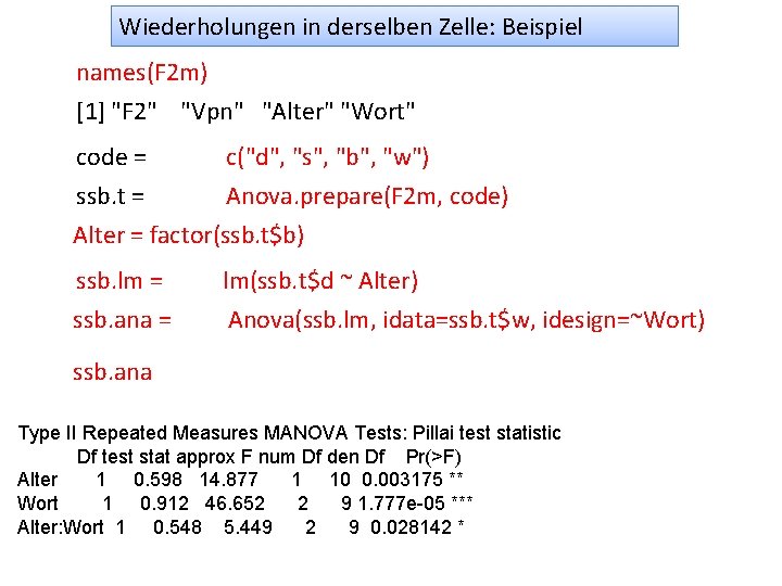 Wiederholungen in derselben Zelle: Beispiel names(F 2 m) [1] "F 2" "Vpn" "Alter" "Wort"