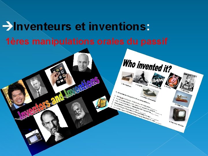 Inventeurs et inventions: 1ères manipulations orales du passif Inventeurs et inventions: 1ères manipulations orales du passif