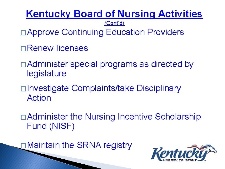 Kentucky Board of Nursing Activities (Cont’d) � Approve � Renew Continuing Education Providers licenses