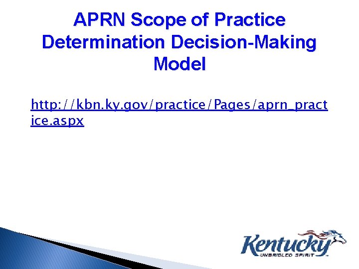 APRN Scope of Practice Determination Decision-Making Model http: //kbn. ky. gov/practice/Pages/aprn_pract ice. aspx 