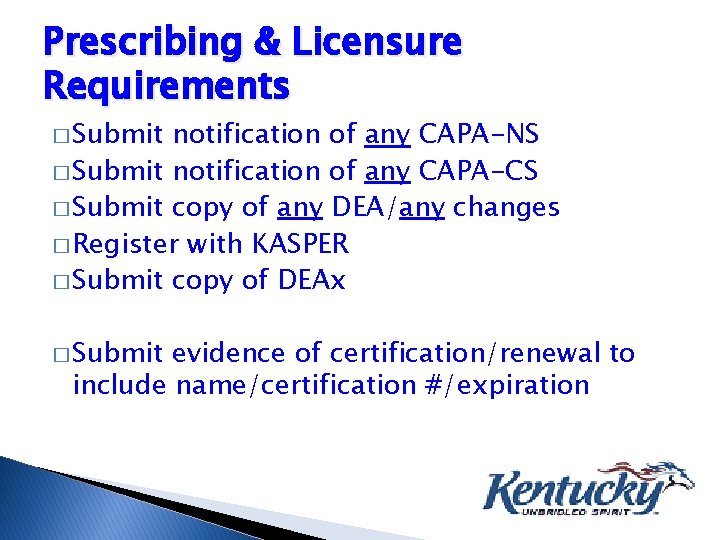 Prescribing & Licensure Requirements � Submit notification of any CAPA-NS � Submit notification of