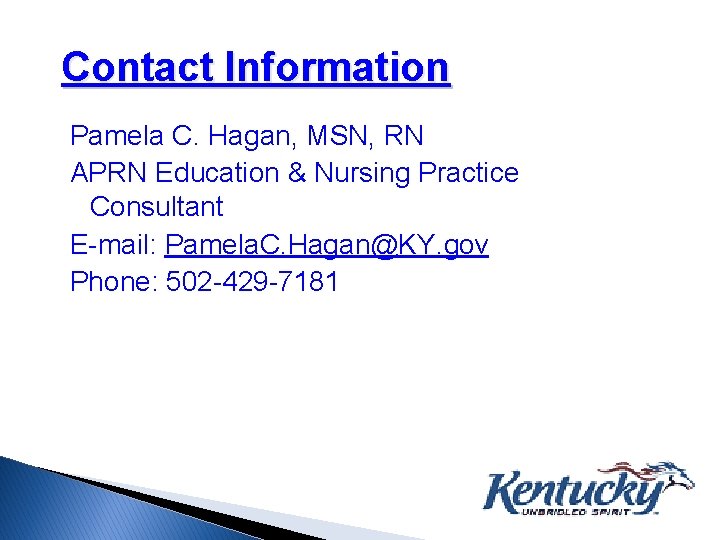 Contact Information Pamela C. Hagan, MSN, RN APRN Education & Nursing Practice Consultant E-mail: