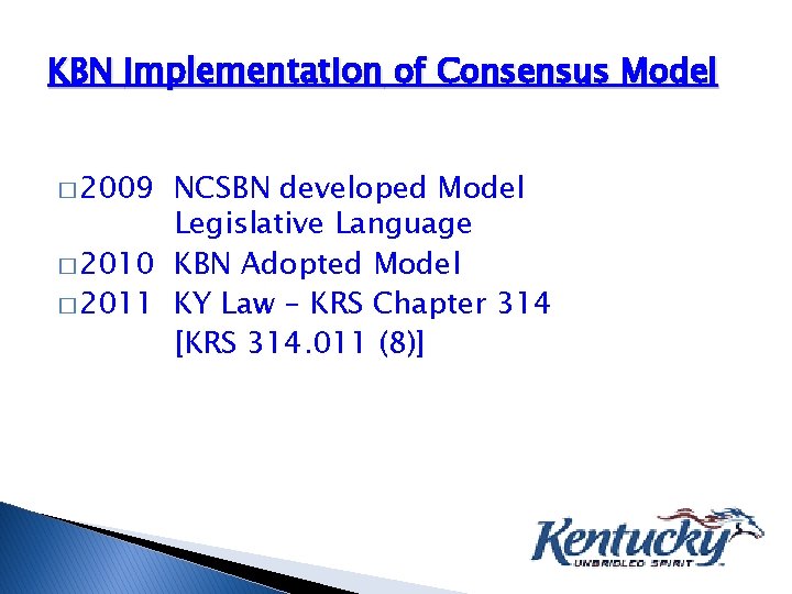 KBN Implementation of Consensus Model � 2009 NCSBN developed Model Legislative Language � 2010