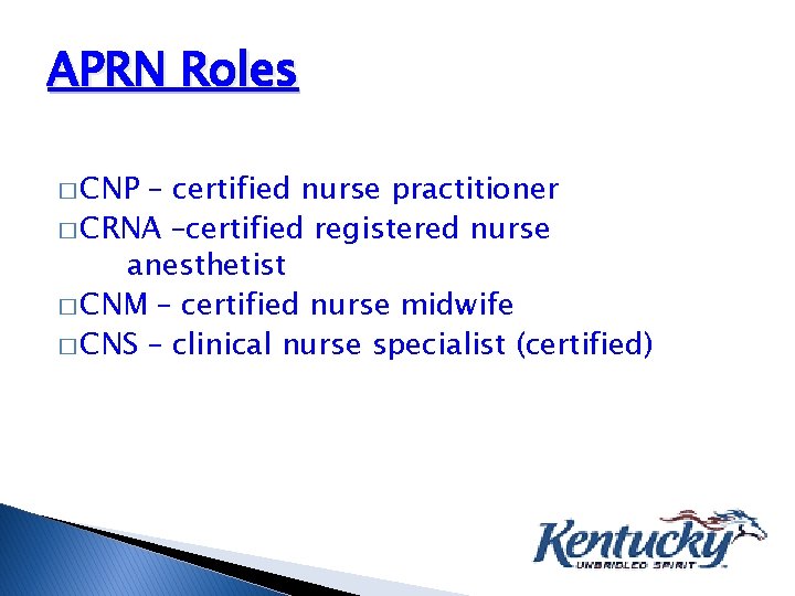 APRN Roles � CNP – certified nurse practitioner � CRNA –certified registered nurse anesthetist