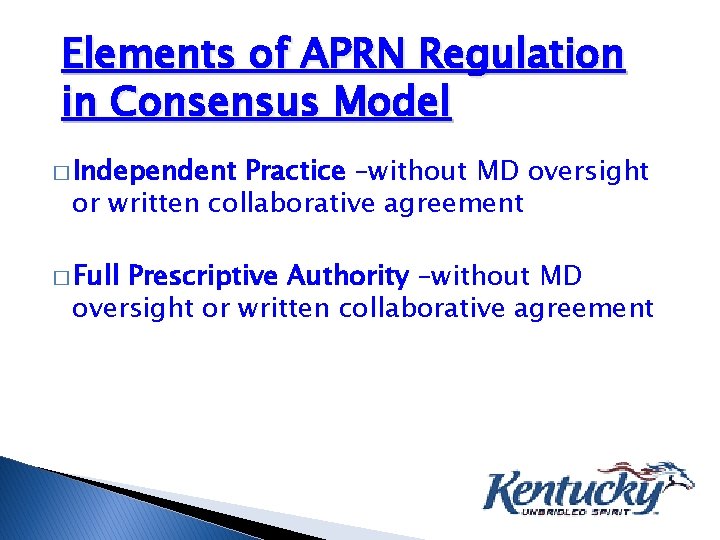 Elements of APRN Regulation in Consensus Model � Independent Practice –without MD oversight or