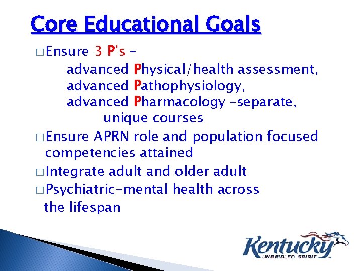 Core Educational Goals � Ensure 3 P’s – advanced Physical/health assessment, advanced Pathophysiology, advanced