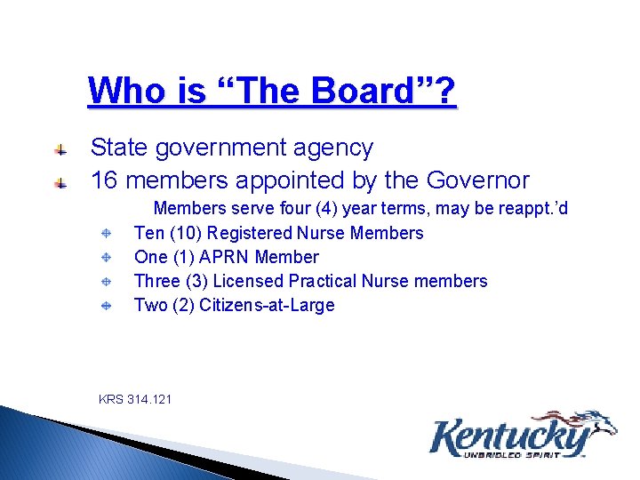 Who is “The Board”? State government agency 16 members appointed by the Governor Members