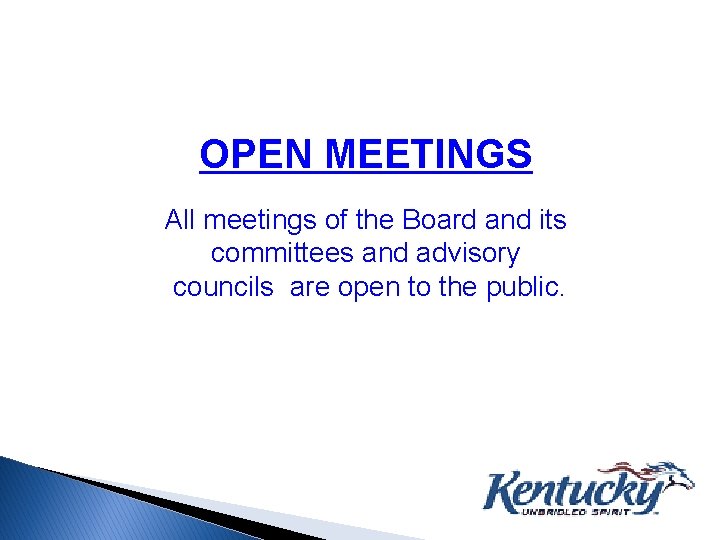 OPEN MEETINGS All meetings of the Board and its committees and advisory councils are