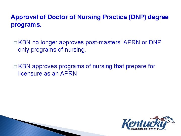 Approval of Doctor of Nursing Practice (DNP) degree programs. � KBN no longer approves