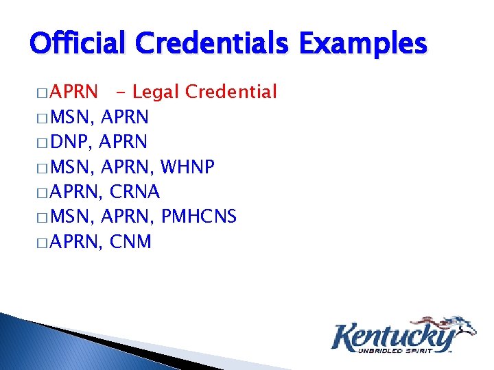 Official Credentials Examples � APRN - Legal Credential � MSN, APRN � DNP, APRN