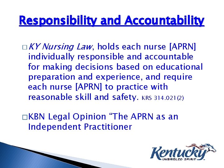 Responsibility and Accountability � KY Nursing Law, holds each nurse [APRN] individually responsible and