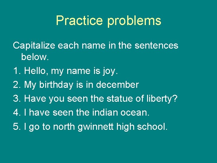 Practice problems Capitalize each name in the sentences below. 1. Hello, my name is