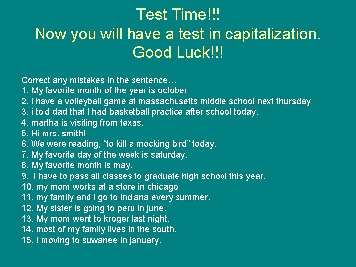 Test Time!!! Now you will have a test in capitalization. Good Luck!!! Correct any