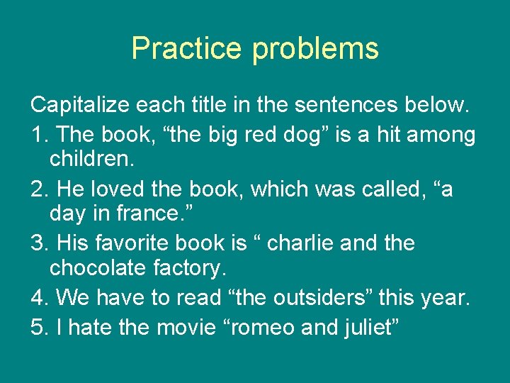 Practice problems Capitalize each title in the sentences below. 1. The book, “the big