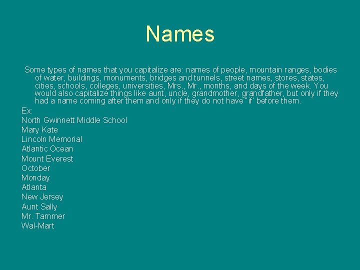 Names Some types of names that you capitalize are: names of people, mountain ranges,