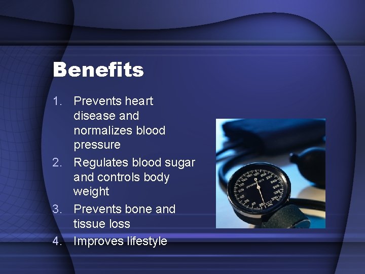 Benefits 1. Prevents heart disease and normalizes blood pressure 2. Regulates blood sugar and Benefits 1. Prevents heart disease and normalizes blood pressure 2. Regulates blood sugar and