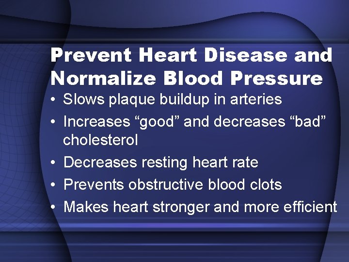 Prevent Heart Disease and Normalize Blood Pressure • Slows plaque buildup in arteries • Prevent Heart Disease and Normalize Blood Pressure • Slows plaque buildup in arteries •