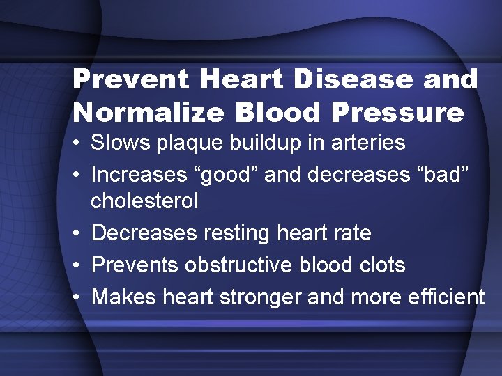 Prevent Heart Disease and Normalize Blood Pressure • Slows plaque buildup in arteries •