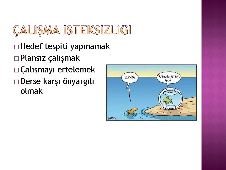 � Hedef tespiti yapmamak � Plansız çalışmak � Çalışmayı ertelemek � Derse karşı önyargılı