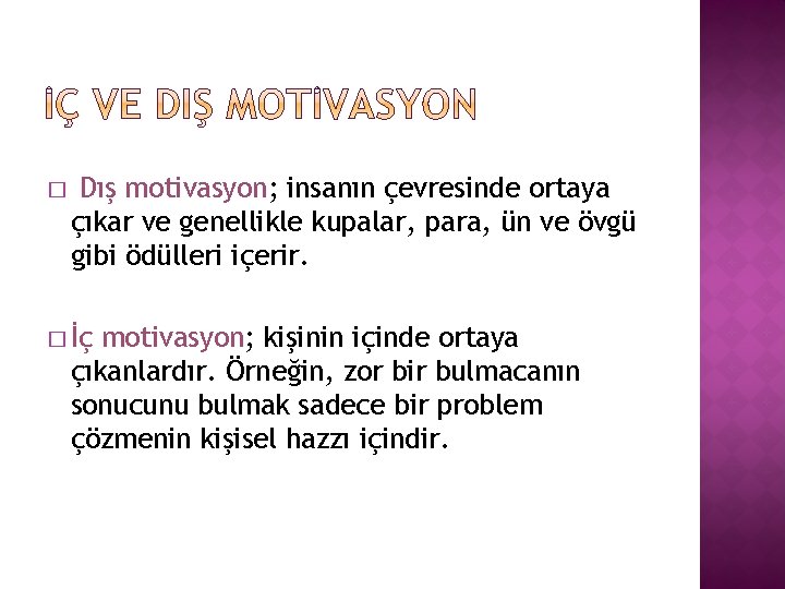 � Dış motivasyon; insanın çevresinde ortaya çıkar ve genellikle kupalar, para, ün ve övgü