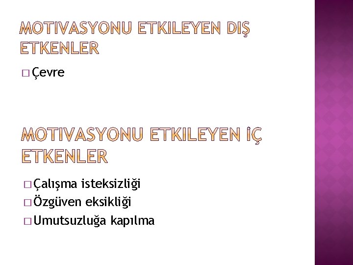 � Çevre � Çalışma isteksizliği � Özgüven eksikliği � Umutsuzluğa kapılma 