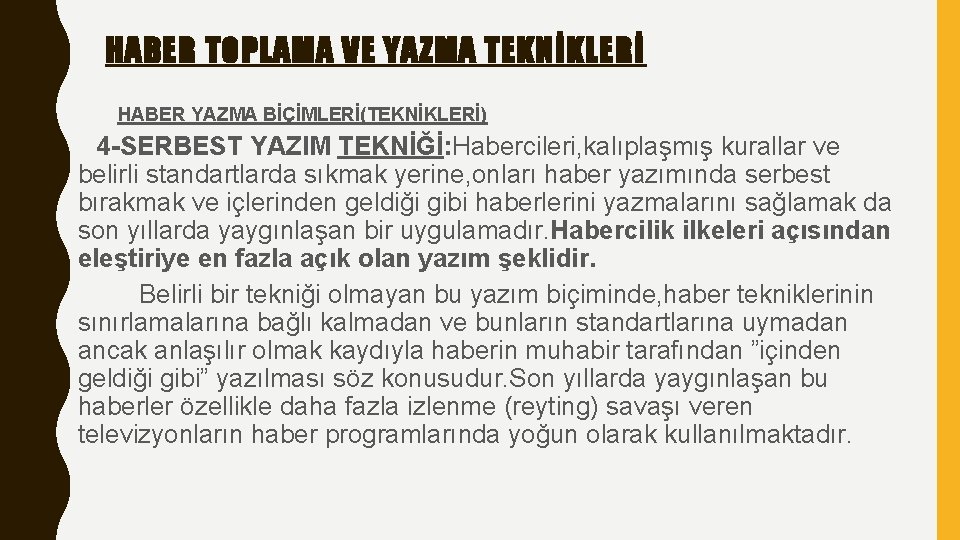 HABER TOPLAMA VE YAZMA TEKNİKLERİ HABER YAZMA BİÇİMLERİ(TEKNİKLERİ) 4 -SERBEST YAZIM TEKNİĞİ: Habercileri, kalıplaşmış