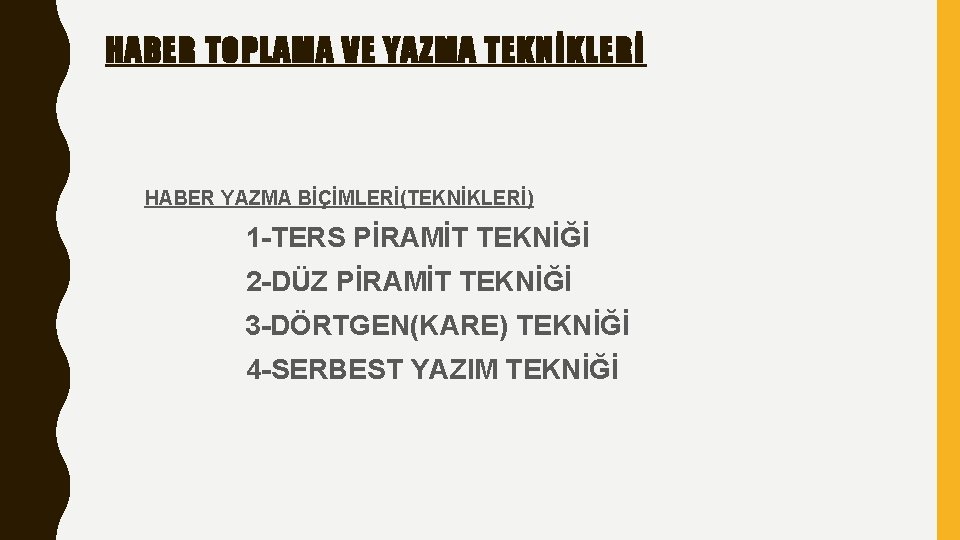 HABER TOPLAMA VE YAZMA TEKNİKLERİ HABER YAZMA BİÇİMLERİ(TEKNİKLERİ) 1 -TERS PİRAMİT TEKNİĞİ 2 -DÜZ