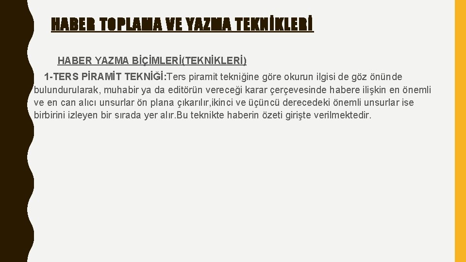 HABER TOPLAMA VE YAZMA TEKNİKLERİ HABER YAZMA BİÇİMLERİ(TEKNİKLERİ) 1 -TERS PİRAMİT TEKNİĞİ: Ters piramit