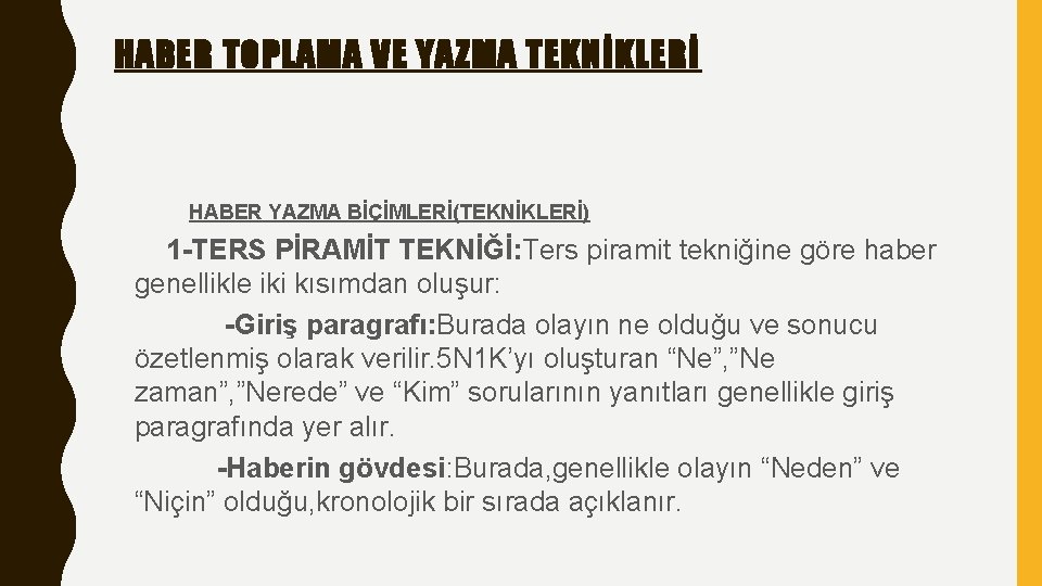 HABER TOPLAMA VE YAZMA TEKNİKLERİ HABER YAZMA BİÇİMLERİ(TEKNİKLERİ) 1 -TERS PİRAMİT TEKNİĞİ: Ters piramit
