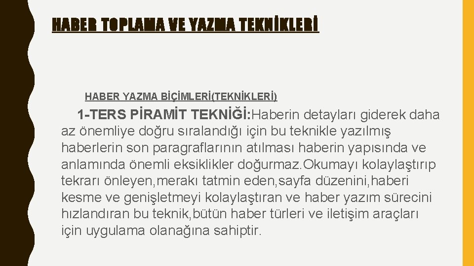 HABER TOPLAMA VE YAZMA TEKNİKLERİ HABER YAZMA BİÇİMLERİ(TEKNİKLERİ) 1 -TERS PİRAMİT TEKNİĞİ: Haberin detayları