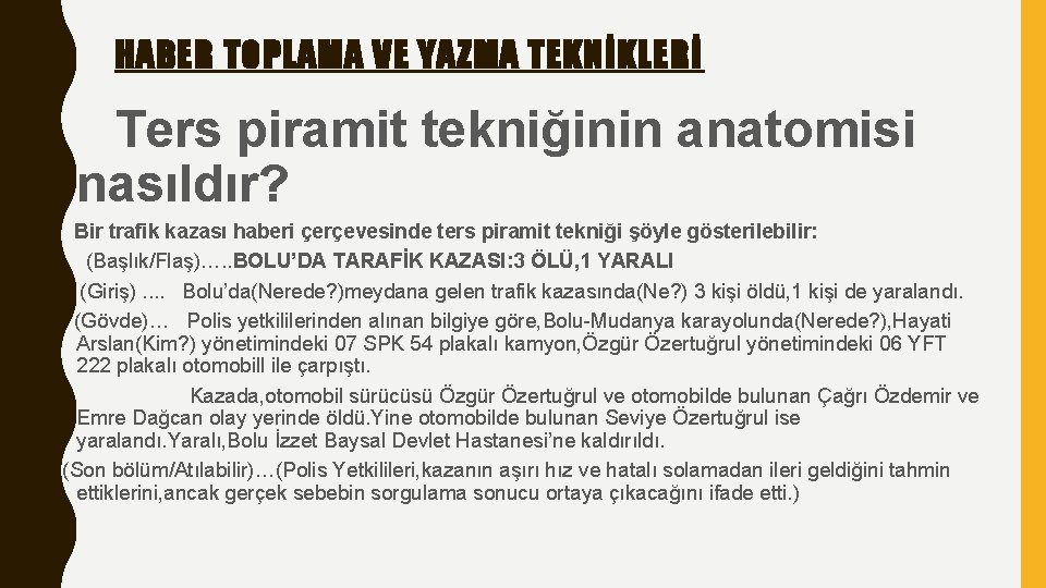 HABER TOPLAMA VE YAZMA TEKNİKLERİ Ters piramit tekniğinin anatomisi nasıldır? Bir trafik kazası haberi
