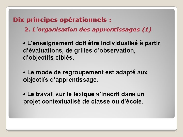 Dix principes opérationnels : 2. L’organisation des apprentissages (1) • L’enseignement doit être individualisé