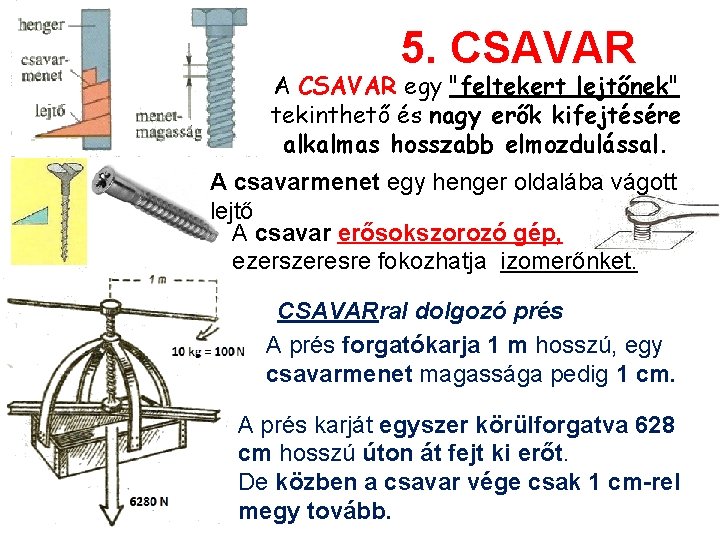 5. CSAVAR A CSAVAR egy "feltekert lejtőnek" tekinthető és nagy erők kifejtésére alkalmas hosszabb