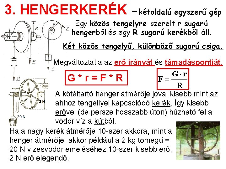 3. HENGERKERÉK -kétoldalú egyszerű gép Egy közös tengelyre szerelt r sugarú hengerből és egy