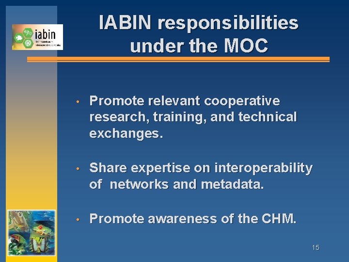 IABIN responsibilities under the MOC • Promote relevant cooperative research, training, and technical exchanges.