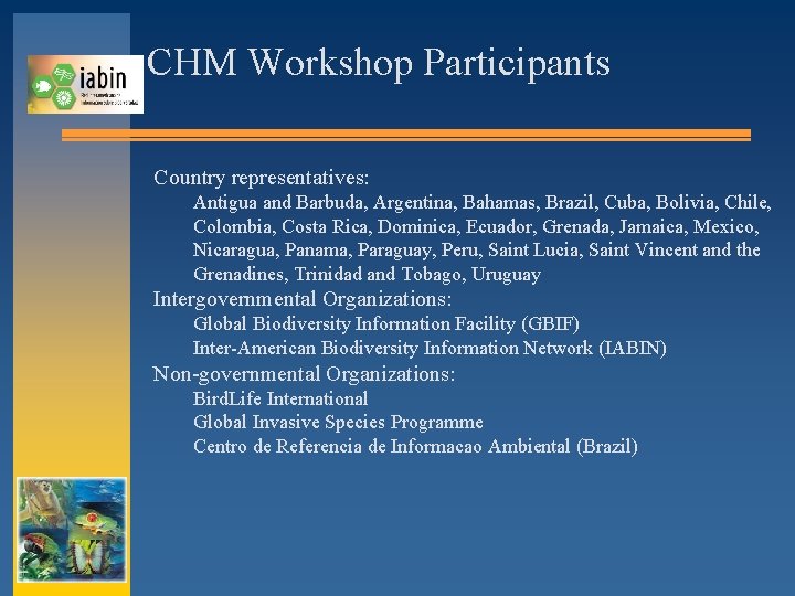 CHM Workshop Participants Country representatives: Antigua and Barbuda, Argentina, Bahamas, Brazil, Cuba, Bolivia, Chile,