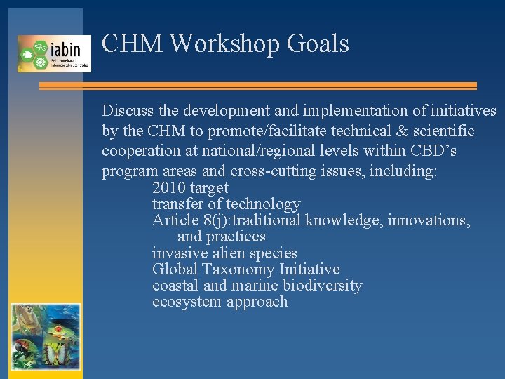 CHM Workshop Goals Discuss the development and implementation of initiatives by the CHM to